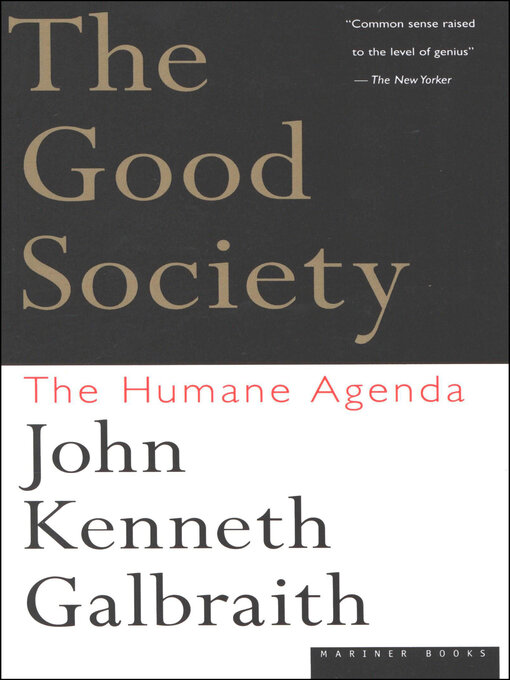 Title details for The Good Society by John Kenneth Galbraith - Available